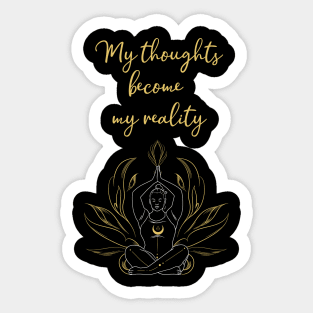 My thoughts become my reality Sticker